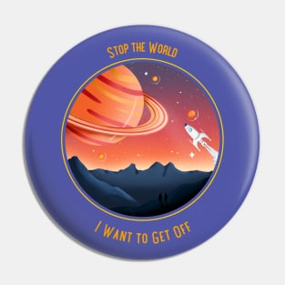 Sci-Fi Stop the World I Want to Get Off Pin