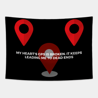 My heart's GPS is broken. It keeps leading me to dead ends Tapestry