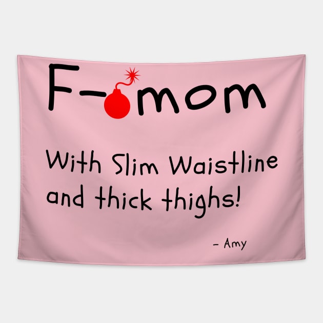 F Bomb Mom With Slim Waistline And Thick Thighs Tapestry by Dear Waistline