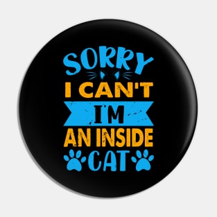 Sorry I Can't I'm An Inside Cat - For Cat Lovers Pin