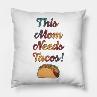 This Mom Needs Tacos! Pillow