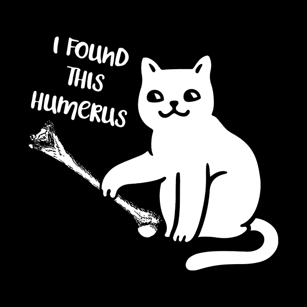 Funny I Found This Humerus cats- Humourous Pun by folidelarts