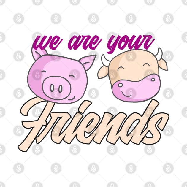 We Are Your Friends - Vegan, Veggies - D3 Designs by D3Apparels