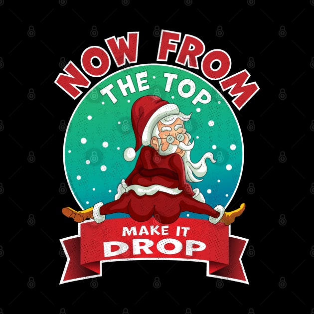 From The Top, Make It Drop Santa Funny Christmas 2020 Xmas by OrangeMonkeyArt