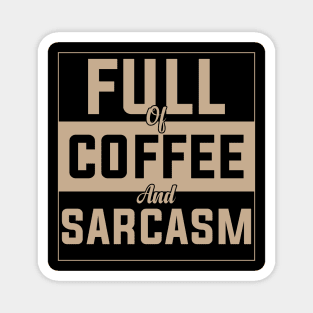 full of coffee and sarcasm caffeine addiction Humorous dad mom Quote Cup Magnet