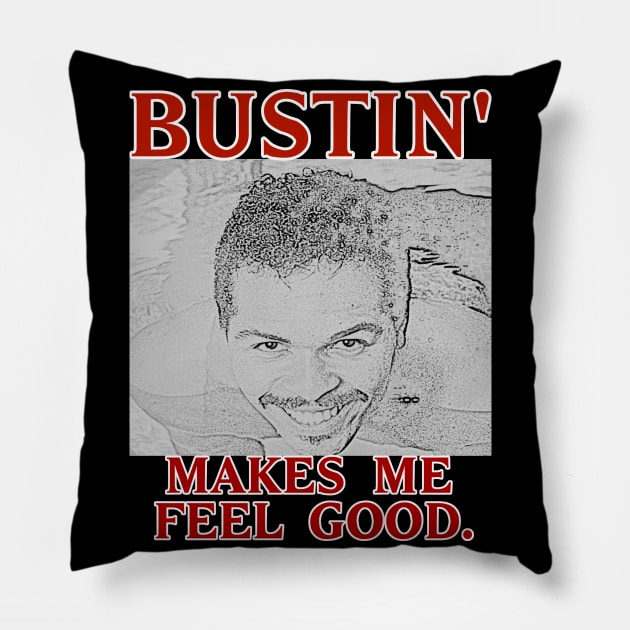 Bustin' makes me feel good. Pillow by GameMasterFlash