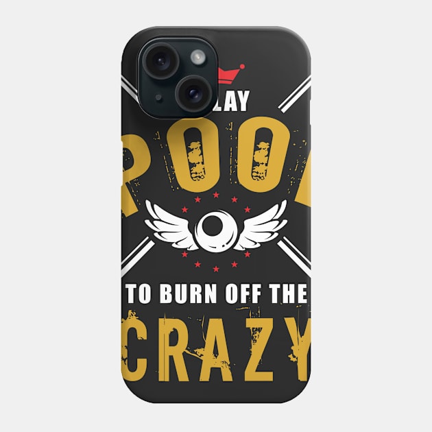 I Play Pool To Burn Off The Crazy Phone Case by TDesign