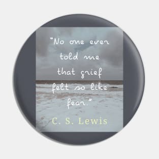 Copy of C. S. Lewis quote: No one ever told me that grief felt so like fear. Pin