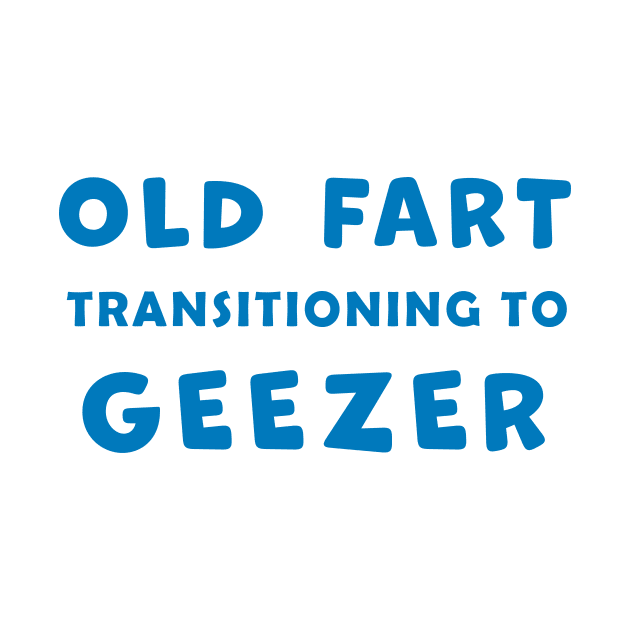 Old Fart transitioning to Geezer, funny graphic t-shirt, for senior old men with a sense of humor about aging by Cat In Orbit ®