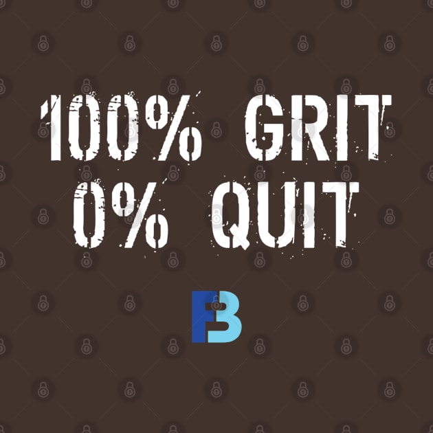 100% Grit 0% Quit by We Stay Authentic by FB