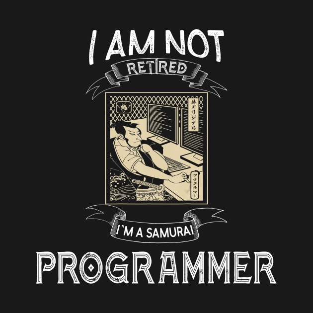 I am not retired I`m a Samurai Programmer - Funny Samurai Champloo T-shirt by kikuchu