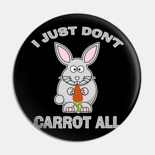 I Just Don't Carrot All Funny Easter Bunny Humor Pin