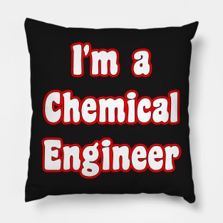 I'm a Chemical Engineer Pillow