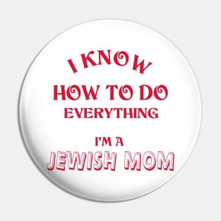 I Know How To Do Everything I'm A Jewish Mom Pin