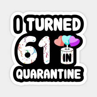 I Turned 61 In Quarantine Magnet