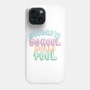 Goodbye School Hello Pool. Funny End Of School Design. Phone Case