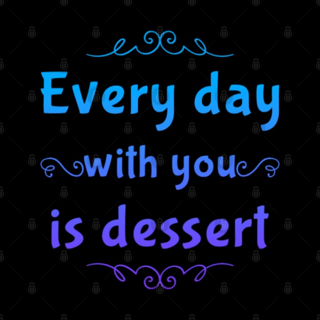 Every day with you is dessert by BoogieCreates