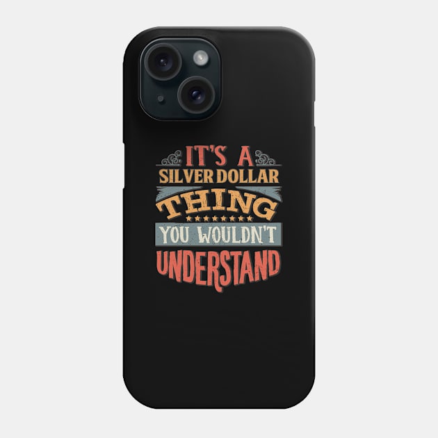 It's A Silver Dollar Thing You Wouldn't Understand - Gift For Silver Dollar Lover Phone Case by giftideas