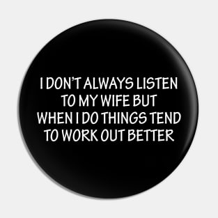 I Don't Always Listen To My Wife Pin