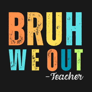 Bruh We Out Teacher T-Shirt