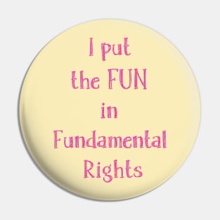 I put  the FUN  in  Fundamental  Rights Pin