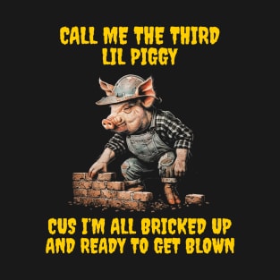 Call me the third lil piggy cus I'm bricked up and ready to be blown! T-Shirt