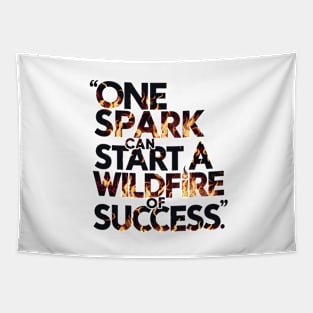 One spark can ignite the wildfire of success motivational saying Tapestry