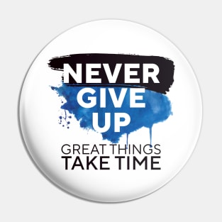 Never Give Up Great Things Take Time || Pin