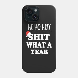 Ho Ho Holy Shit What A Year - Funny Christmas Gift 2020 Phone Case