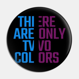 THERE ARE ONLY TWO COLORS Pin