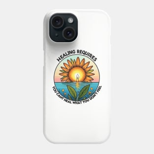 Healing requires Feeling Phone Case