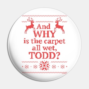 Christmas Vacation "And WHY is the carpet all wet, TODD?"- Red Ink Pin