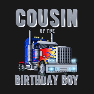 Cousin of the Big Rig Trucker Birthday Boy Matching Bday T-Shirt