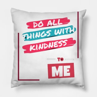 Do all things with kidness to me Pillow