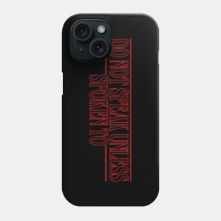 Do Not Speak Unless Spoken To Phone Case