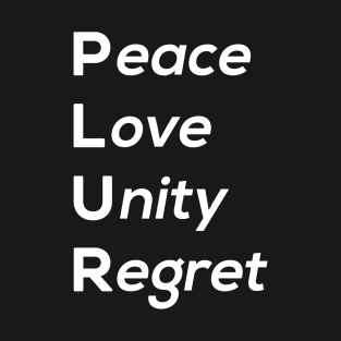 Peace Love Unity Regret T-Shirt