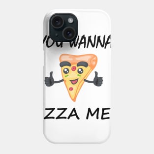 Wanna Pizza Me Phone Case