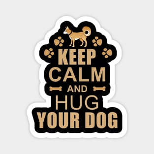 Keep Calm and Hug Your Dog Magnet