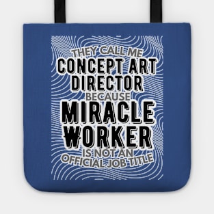 They call me Concept Art Director because Miracle Worker is not an official job title | VFX | 3D Animator | CGI | Animation | Artist Tote