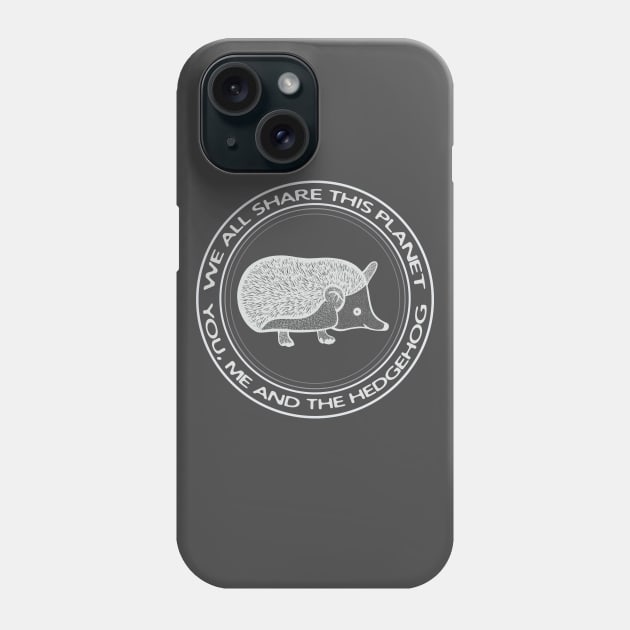 Hedgehog - We All Share This Planet - dark colors Phone Case by Green Paladin