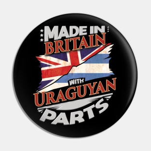 Made In Britain With Uraguyan Parts - Gift for Uraguyan From Uruguay Pin