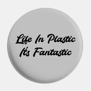 Life in Plastic, black Pin