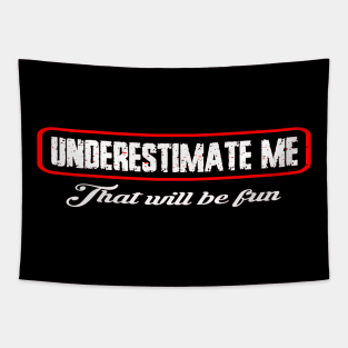 Underestimate me that'll be fun Tapestry