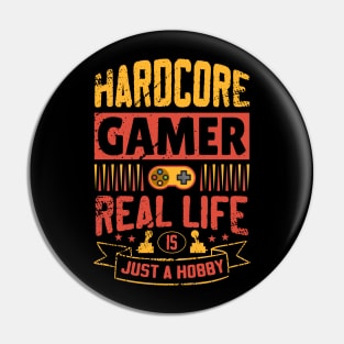 Hardcore Gamer No limits real life is just a hobby Pin