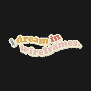 I dream in wireframes T-Shirt