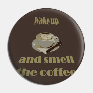 Wake Up And Smell The Coffee Proverbial Expression Pin