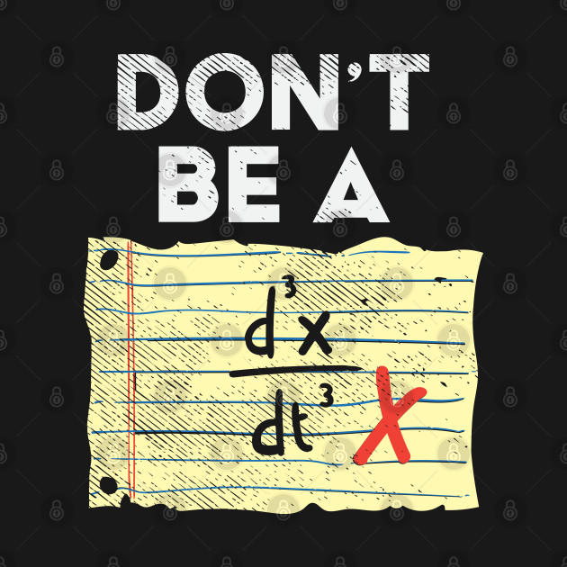 Disover Don't Be A Third Time Derivate Of Position - Math - T-Shirt