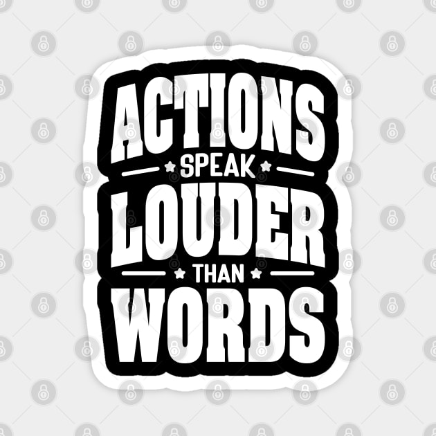 Actions speak louder than words Magnet by AliJun