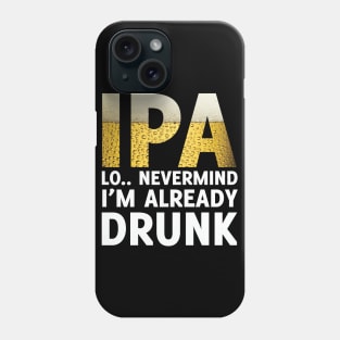 Funny IPA Lot I'm Drunk Craft Brew Beer Lover Gift Phone Case