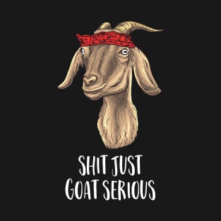 Shit just Goat Serious T-Shirt